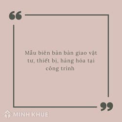 Mẫu biên bản bàn giao vật tư, thiết bị, hàng hóa tại công trình