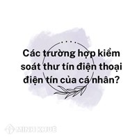 Các trường hợp kiểm soát thư tín điện thoại điện tín của cá nhân?