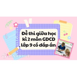 Đề thi giữa học kì 2 môn GDCD lớp 9 có đáp án