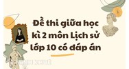 Đề thi giữa học kì 2 môn Lịch sử lớp 10 có đáp án chi tiết