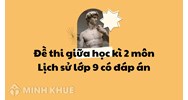 Đề thi giữa học kì 2 môn Lịch sử lớp 9 có đáp án