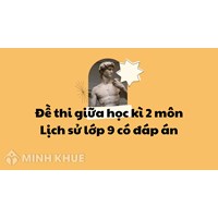 Đề thi giữa học kì 2 môn Lịch sử lớp 9 có đáp án