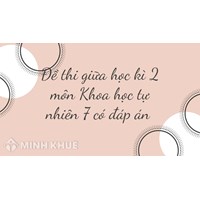 Đề thi giữa học kì 2 môn Khoa học tự nhiên lớp 7 có đáp án