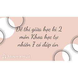 Đề thi giữa học kì 2 môn Khoa học tự nhiên lớp 7 có đáp án