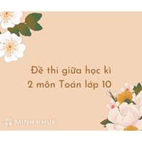 Đề thi giữa học kì 2 môn Toán lớp 10 có đáp án chi tiết