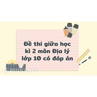 Đề thi giữa học kì 2 môn Địa lý lớp 10 có đáp án đầy đủ