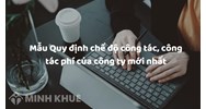 Mẫu Quy định chế độ công tác, công tác phí của công ty mới nhất