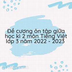 Đề cương ôn tập giữa học kì 2 môn Tiếng Việt lớp 3 chi tiết nhất