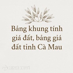 Bảng khung tính giá đất, bảng giá đất tỉnh Cà Mau mới nhất