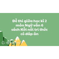 Đề thi giữa học kì 2 môn Ngữ văn 6 sách Kết nối tri thức có đáp án