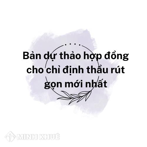 Bản dự thảo hợp đồng cho chỉ định thầu rút gọn mới nhất