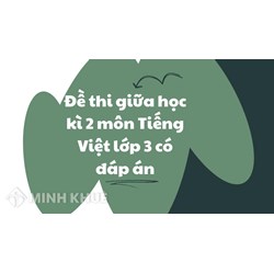 Đề thi giữa học kì 2 môn Tiếng Việt lớp 3 có đáp án mới nhất