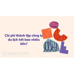 Chi phí thành lập công ty du lịch hết bao nhiêu tiền?