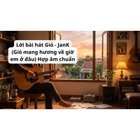 Lời bài hát Gió - JanK (Gió mang hương về giờ em ở đâu) Hợp âm chuẩn