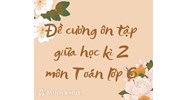 Đề cương ôn tập giữa học kì 2 môn Toán lớp 6 mới nhất