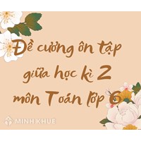 Đề cương ôn tập giữa học kì 2 môn Toán lớp 6 mới nhất