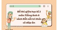 Đề thi giữa học kì 2 môn Tiếng Anh 6 sách Kết nối tri thức có đáp án