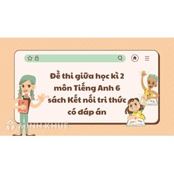 Đề thi giữa học kì 2 môn Tiếng Anh 6 sách Kết nối tri thức có đáp án
