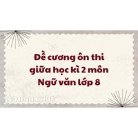 Đề cương ôn thi giữa học kì 2 môn Ngữ văn lớp 8 chi tiết