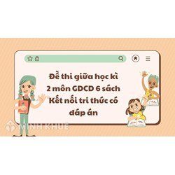 Đề thi giữa học kì 2 môn GDCD 6 sách Kết nối tri thức có đáp án