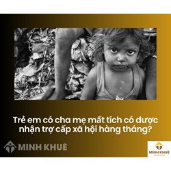 Trẻ em có cha mẹ mất tích có được nhận trợ cấp xã hội hàng tháng?