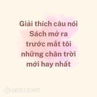 Giải thích câu nói Sách mở ra trước mắt tôi những chân trời mới hay nhất