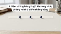 3 điểm thẳng hàng là gì? Phương pháp chứng minh 3 điểm thẳng hàng