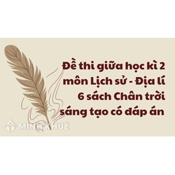 Đề thi giữa học kì 2 môn Lịch sử - Địa lý 6 sách Chân trời sáng tạo có đáp án