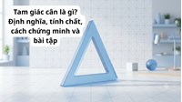Tam giác cân là gì? Định nghĩa, tính chất, cách chứng minh và bài tập