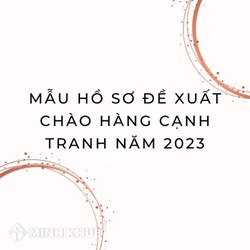 Mẫu hồ sơ đề xuất chào hàng cạnh tranh mới nhất