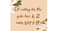 Đề cương ôn thi giữa học kì 2 môn Vật lý lớp 8 chi tiết nhất