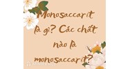 Monosaccarit là gì? Chất nào sau đây thuộc loại monosaccarit?