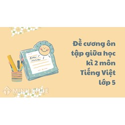 Đề cương ôn tập giữa học kì 2 môn Tiếng Việt lớp 5 chi tiết