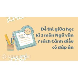 Đề thi giữa học kì 2 môn Ngữ văn 7 sách Cánh diều có đáp án chi tiết