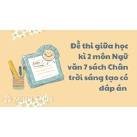 Đề thi giữa học kì 2 môn Ngữ văn 7 sách Chân trời sáng tạo có đáp án