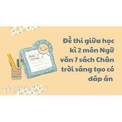 Đề thi giữa học kì 2 môn Ngữ văn 7 sách Chân trời sáng tạo có đáp án