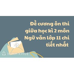 Đề cương ôn thi giữa học kì 2 môn Ngữ văn lớp 11 chi tiết nhất