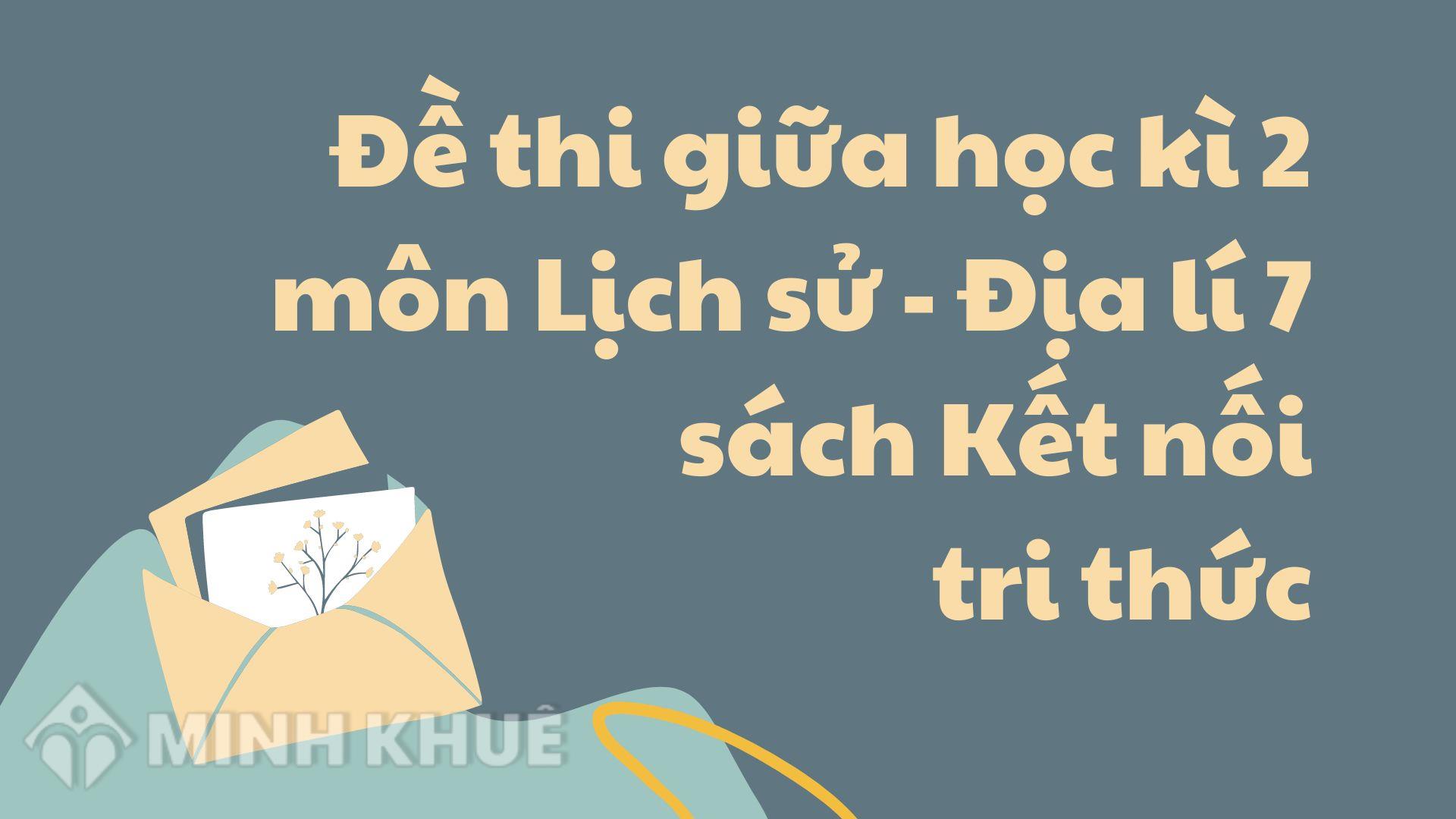 Đề Thi Giữa Học Kì 2 Môn Lịch Sử - Địa Lí 7 Sách Kết Nối Tri Thức Có Đáp Án