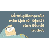 Đề thi giữa học kì 2 môn Lịch sử - Địa lý 7 sách Kết nối tri thức có đáp án