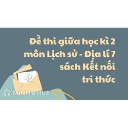 Đề thi giữa học kì 2 môn Lịch sử - Địa lý 7 sách Kết nối tri thức có đáp án
