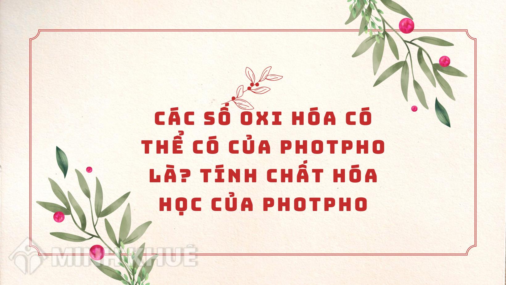 Các Số Oxi Hóa Có Thể Có Của Photpho Là Gì? Khám Phá Toàn Diện