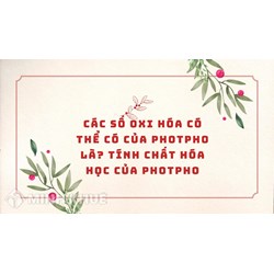 Các số oxi hóa có thể có của photpho là? Tính chất hóa học của Photpho