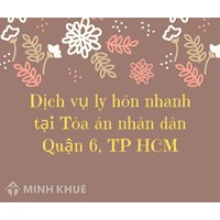 Dịch vụ ly hôn nhanh tại Tòa án nhân dân Quận 6, TP HCM