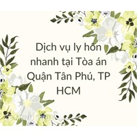 Dịch vụ ly hôn nhanh tại Tòa án Quận Tân Phú, TP HCM