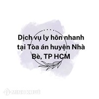 Dịch vụ ly hôn nhanh tại Tòa án huyện Nhà Bè, TP HCM