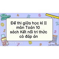 Đề thi giữa học kì 2 môn Toán 10 sách Kết nối tri thức có đáp án