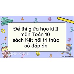 Đề thi giữa học kì 2 môn Toán 10 sách Kết nối tri thức có đáp án