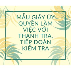 Mẫu giấy ủy quyền làm việc với thanh tra, tiếp Đoàn kiểm tra