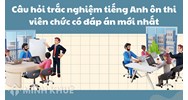 Câu hỏi trắc nghiệm tiếng Anh ôn thi viên chức có đáp án mới nhất