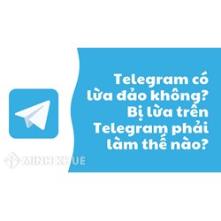 Telegram là gì? Telegram có lừa đảo không? Tại sao bị cấm tại Việt Nam?